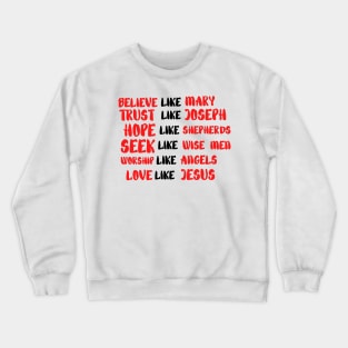 believe like mary trust like joseph hope like shepherds Crewneck Sweatshirt